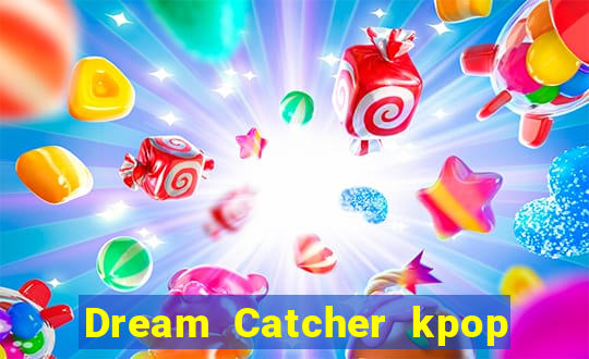 Dream Catcher kpop dreamcatcher kpop lightstick